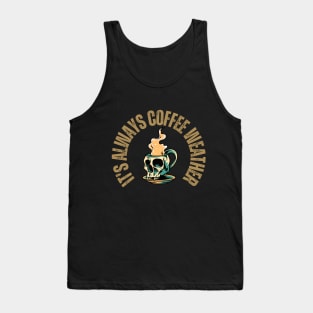 Skull and Coffee Lover - It's always Coffee Weather Tank Top